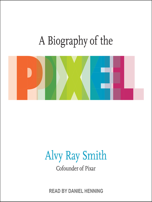 Title details for A Biography of the Pixel by Alvy Ray Smith - Available